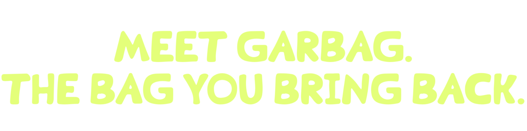 Meet Garbag. The bag you bring back.